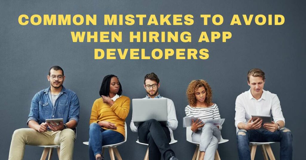 Common Mistake to avoid when hiring an app developer - Wolfmatrix