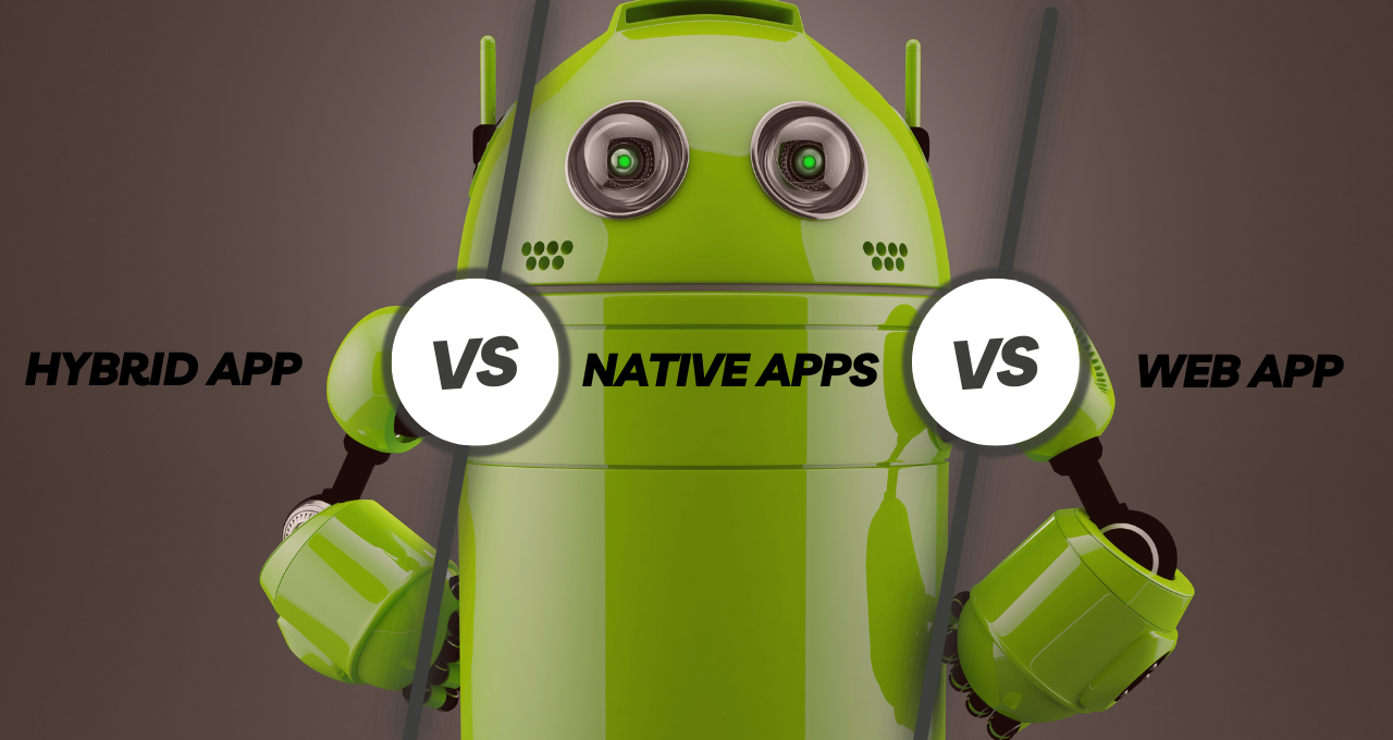 Hybrid App vs Native Apps vs Web App