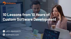10 Lessons from 10 Years of Custom Software Development by Wolfmatrix
